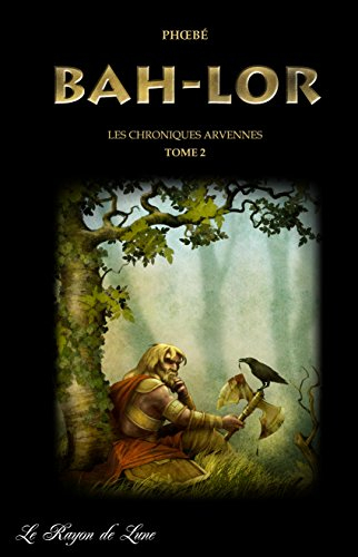Les chroniques arvennes. Vol. 2. Bah-lor