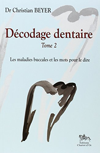 Décodage dentaire. Vol. 2. Les maladies buccales et les mots pour le dire