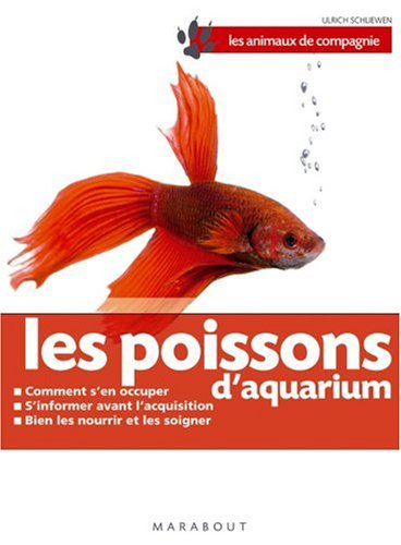 Les poissons d'aquarium : bien les soigner, bien les nourrir, bien les comprendre