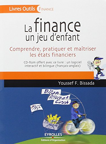 La finance, un jeu d'enfant : comprendre, pratiquer et maîtriser les états financiers