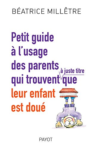 Petit guide à l'usage des parents qui trouvent (à juste titre) que leur enfant est doué