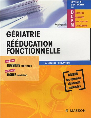 Gériatrie, rééducation fonctionnelle : s'exercer, dossiers corrigés ; mémoriser, fiches révision : r