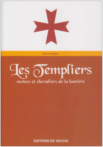Les templiers : moines et chevaliers de la lumière