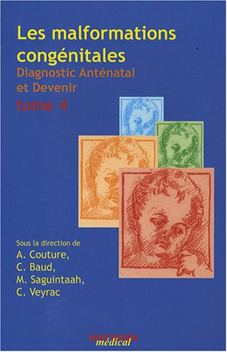 Les malformations congénitales : diagnostic anténatal et devenir. Vol. 4