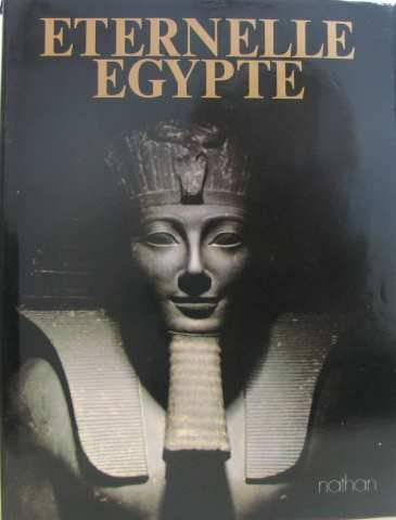Eternelle Egypte : son art, ses monuments, son peuple, son histoire