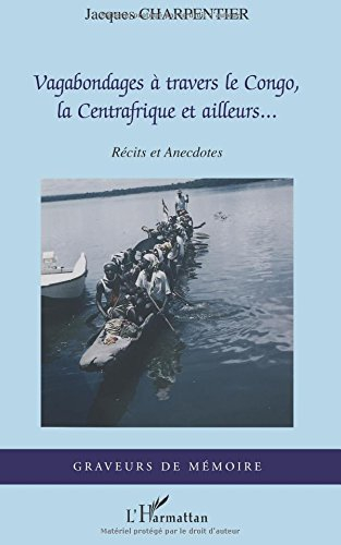Vagabondages à travers le Congo, la Centrafrique et ailleurs... : récits et anecdotes