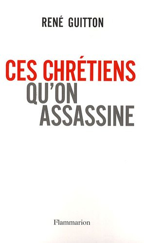 Ces chrétiens qu'on assassine