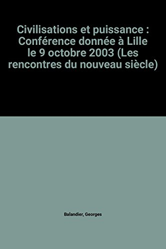 civilisations et puissance : conférence donnée à lille le 9 octobre 2003 (les rencontres du nouveau 