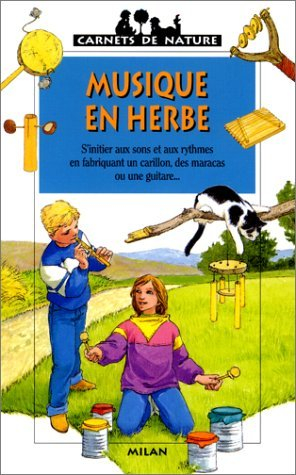 musique en herbe. s'initier aux sons et aux rythmes en fabricant un carillon, des maracas ou une gui
