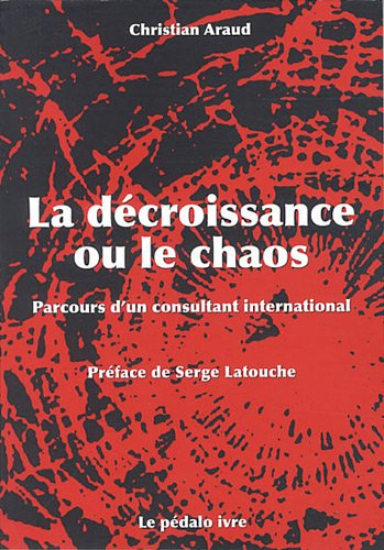 La décroissance ou Le chaos : parcours d'un consultant international