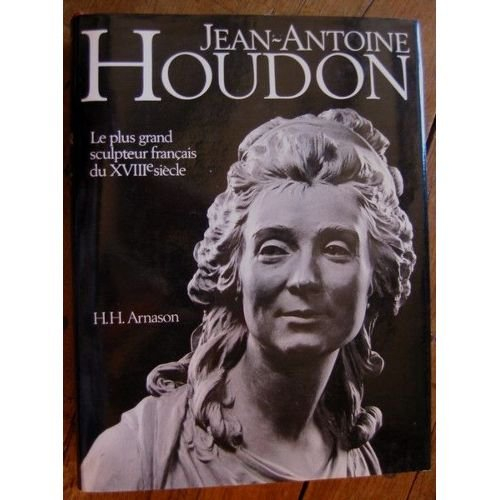 jean-antoine houdon le plus grand sculpteur français du xviiie siècle