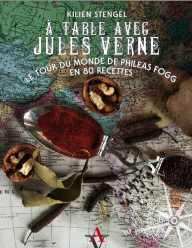 A table avec Jules Verne : le tour du monde de Phileas Fogg en 80 recettes