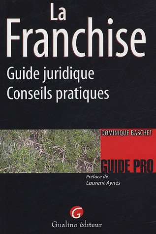 La franchise : guide juridique, conseils pratiques