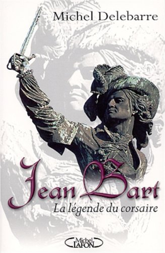 Jean Bart : la légende du corsaire