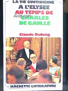 la vie quotidienne à l'elysée au temps de charles de gaulle