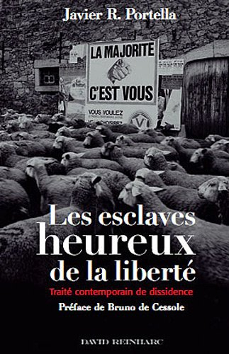 Les esclaves heureux de la liberté : traité contemporain de dissidence