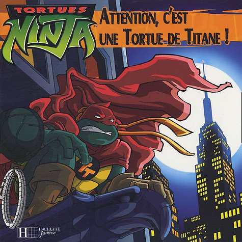 Tortues ninja. Attention, c'est une tortue de titane !