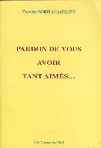 Pardon de vous avoir tant aimés...