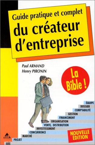 guide pratique et complet du createur d'entreprise. le résultat de 12 années d'expérience de conseil