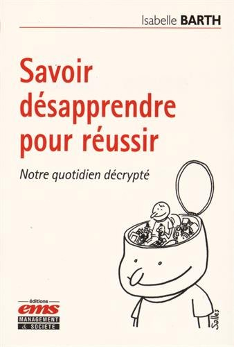 Savoir désapprendre pour réussir : notre quotidien décrypté
