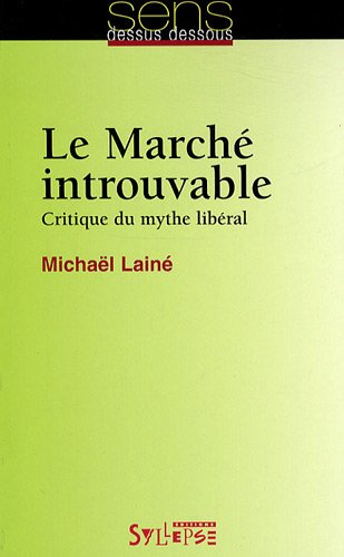 Le marché introuvable : critique du mythe libéral