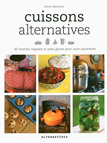 Cuissons alternatives : 40 recettes véganes et sans gluten pour cuire autrement