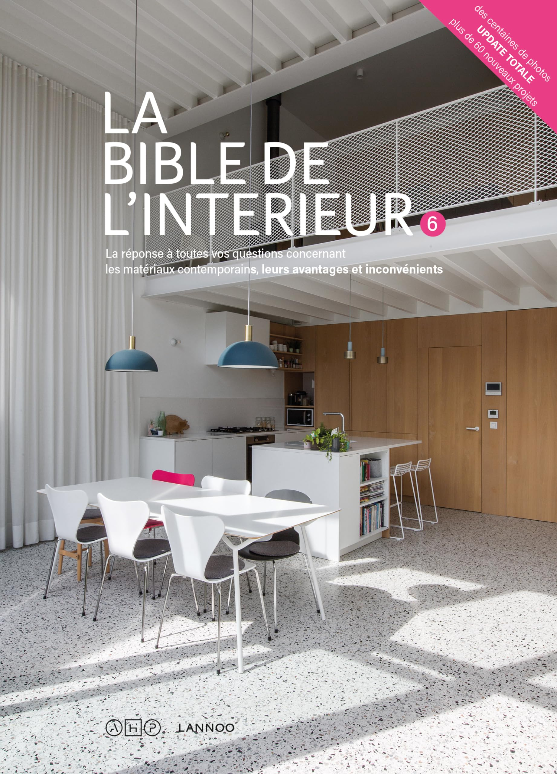 La bible de l'intérieur : la réponse à toutes vos questions sur les matériaux contemporains, leurs a