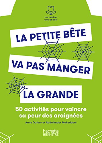 La petite bête va pas manger la grande : 50 activités pour vaincre sa peur des araignées