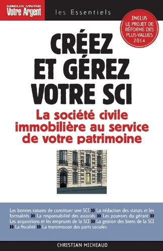 Créez et gérez votre SCI : les atouts de la société civile immobilière pour constituer et transmettr