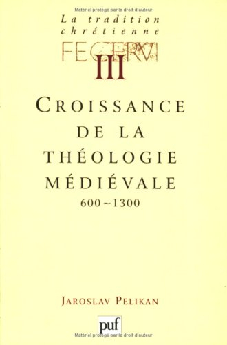 La tradition chrétienne : histoire du développement de la doctrine. Vol. 3. Croissance de la théolog