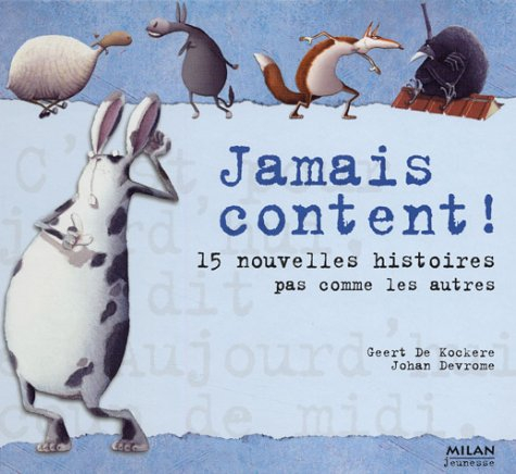 Jamais content ! : 15 nouvelles histoires pas comme les autres