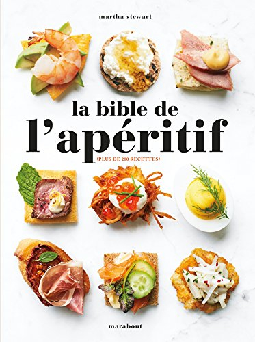 La bible de l'apéritif : 200 recettes de dips, tartinades, snacks, amuse-bouches et autres délicieux