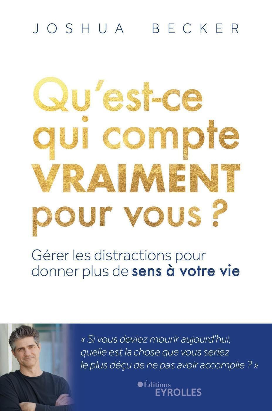 Qu'est-ce qui compte vraiment pour vous ? : gérer les distractions pour donner plus de sens à votre 