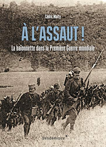 A l'assaut ! : la baïonnette dans la Première Guerre mondiale