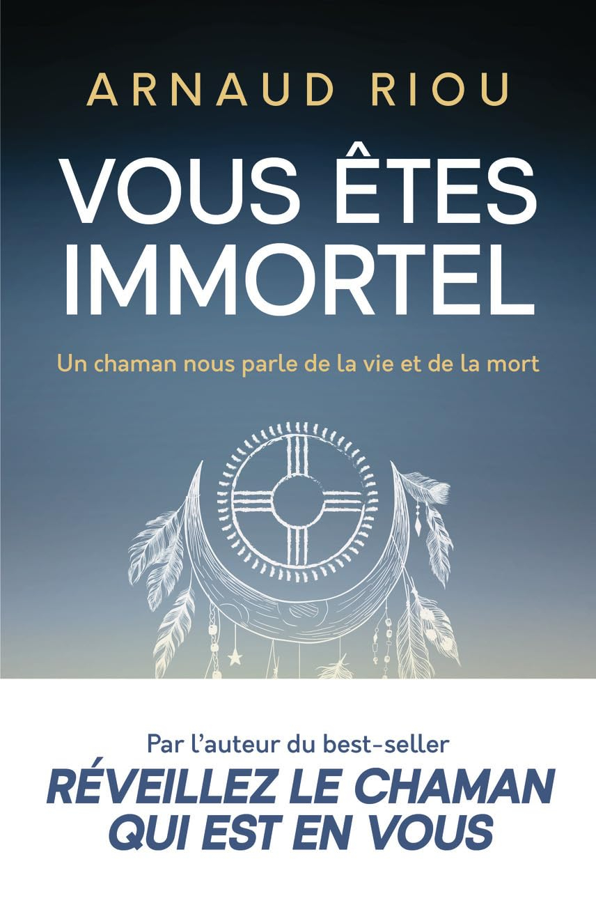 Vous êtes immortel : un chaman nous parle de la vie et de la mort