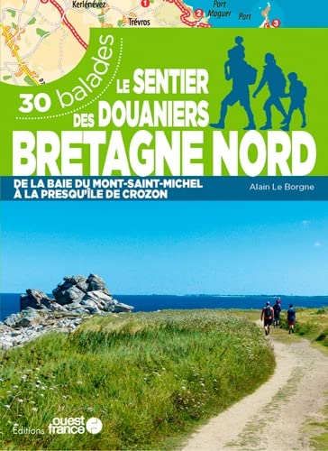 Le sentier des douaniers, Bretagne nord : de la baie du Mont-Saint-Michel à la presqu'île de Crozon 