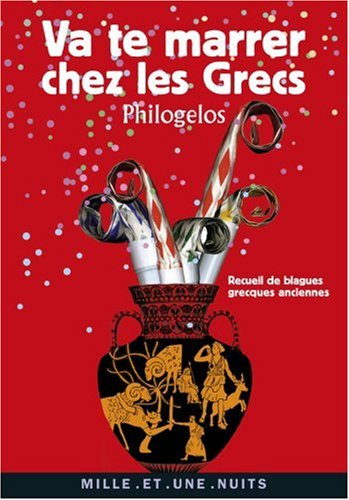 Va te marrer chez les Grecs (Philogelos) : recueil de blagues grecques anciennes