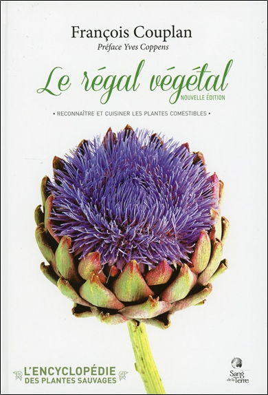 L'encyclopédie des plantes sauvages. Le régal végétal : reconnaître et cuisiner les plantes comestib