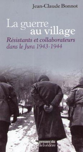 La guerre au village : résistants et collaborateurs dans le Jura, 1943-1944