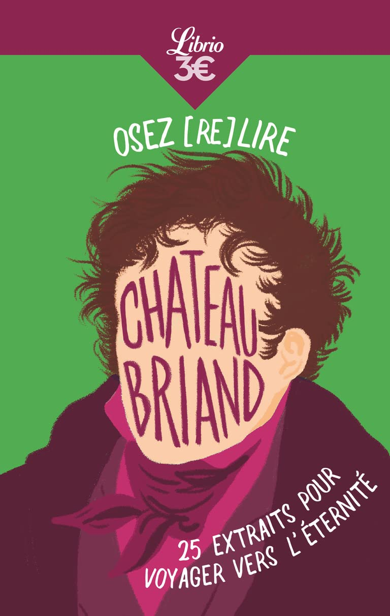 Osez (re)lire Chateaubriand : 25 extraits pour voyager vers l'éternité