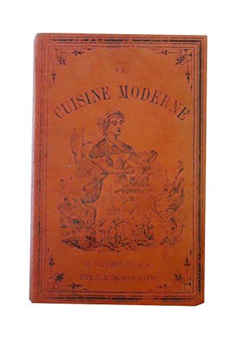 la cuisine moderne comprenant la cuisine en general, la patisserie, la confiserie et les conserves c