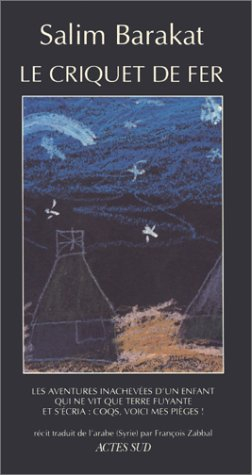 Le criquet de fer : les aventures inachevées d'un enfant qui ne vit que terre fuyante et s'écria, co