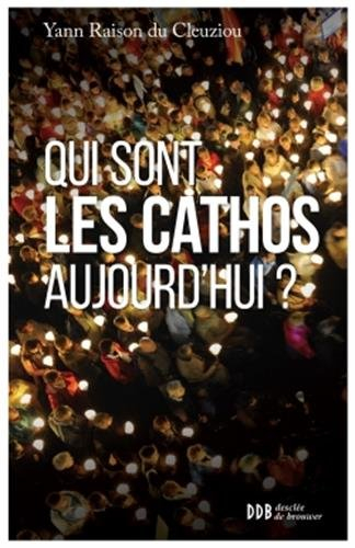 Qui sont les cathos aujourd'hui ? : sociologie d'un monde divisé