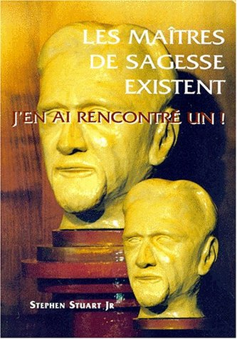 Les maîtres de sagesse existent : j'en ai rencontré un !