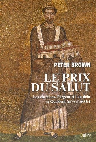 Le prix du salut : les chrétiens, l'argent et l'au-delà en Occident (IIIe-VIIe siècle)