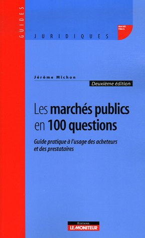 Les marchés publics en 100 questions : guide à l'usage des acheteurs et prestataires