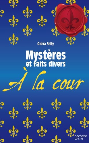 Mystères et faits divers : à la cour