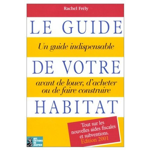 Le guide de votre habitat : un guide indispensable avant de louer, d'acheter ou de faire construire
