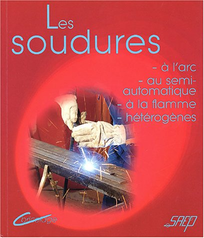 Les soudures : à l'arc, au semi-automatique, à la flamme, hétérogènes