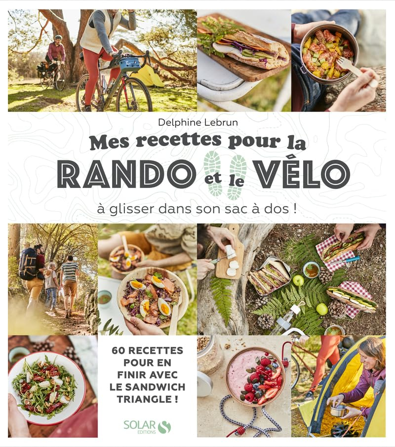 Mes recettes pour la rando et le vélo : à glisser dans son sac à dos ! : 70 recettes pour en finir a